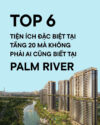 Khám Phá Top 6 Tiện Ích Tầng 20 Đặc Biệt Tại Dự Án Palm River